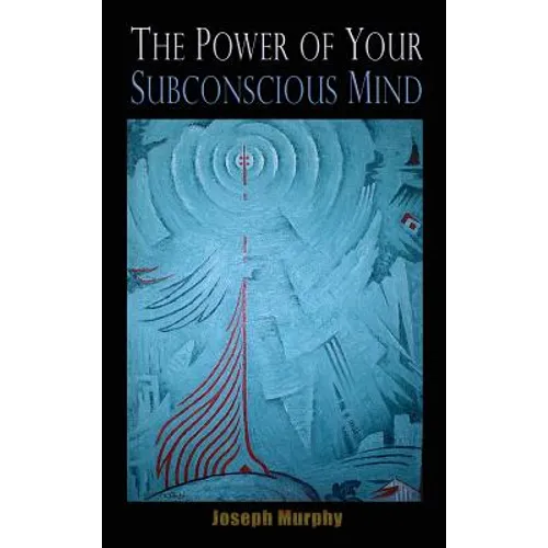 The Power of Your Subconscious Mind