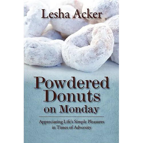 Powdered Donuts on Monday: Appreciating Life's Simple Pleasures in Times of Adversity
