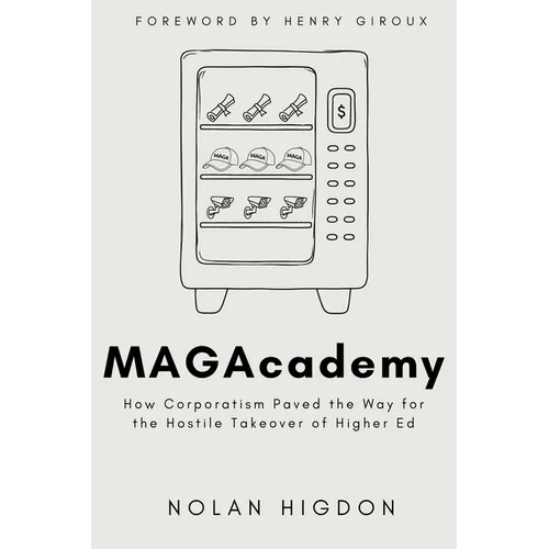 MAGAcademy: How Corporatism Paved the Way for the Hostile Takeover of Higher Ed