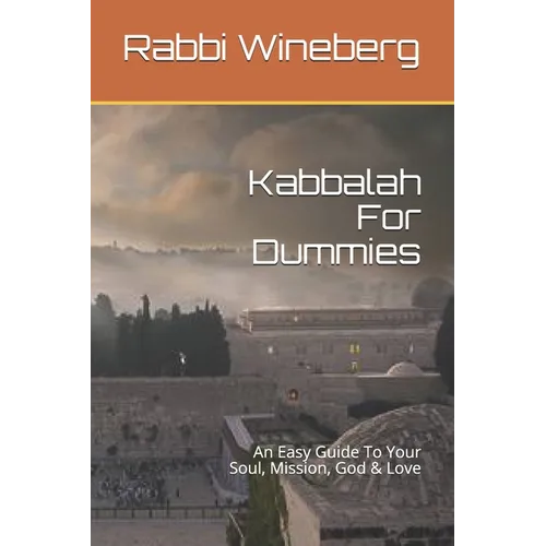 Kabbalah For Dummies: An Easy Guide To Your Soul, Mission, God & Love