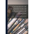Catalogue of the Exhibition of Paintings of Hokusai