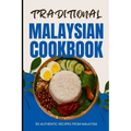 Traditional Malaysian Cookbook: 50 Authentic Recipes from Malaysia
