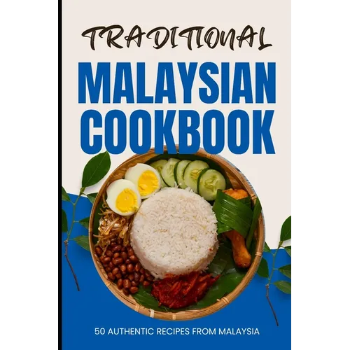 Traditional Malaysian Cookbook: 50 Authentic Recipes from Malaysia