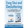 Feng Shui and Decluttering: 2 Manuscripts - Feng Shui Made Simple and Decluttering Your Life: Includes How to Declutter Your Home, Declutter Your Mind