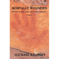 Mortally Wounded: Stories of Soul Pain, Death and Healing