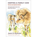 Keeping a Family Cow: The Complete Guide for Home-Scale, Holistic Dairy Producers, 3rd Edition