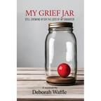 My Grief Jar: Still Growing After the Loss of My Daughter