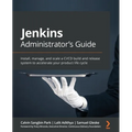 Jenkins Administrator's Guide: Install, manage, and scale a CI/CD build and release system to accelerate your product life cycle
