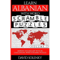 Learn Albanian with Word Scramble Puzzles Volume 1: Learn Albanian Language Vocabulary with 110 Challenging Bilingual Word Scramble Puzzles