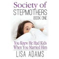 Society of Stepmothers Book One: You Knew He Had Kids When You Married Him
