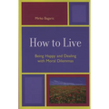 How to Live: Being Happy and Dealing with Moral Dilemmas