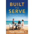 Built to Serve: The Surprisingly Simple Path to Unstoppable Advisory Success