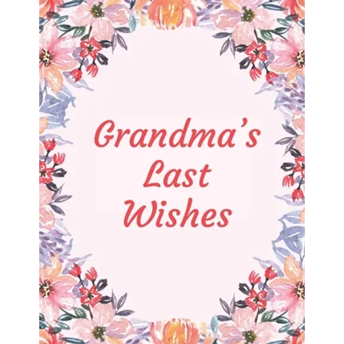 Grandma's Last Wishes: An End Of Life Planner Organizer