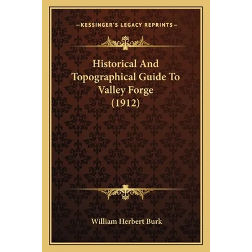 Historical And Topographical Guide To Valley Forge (1912)