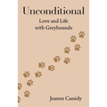 Unconditional: Love and Life with Greyhounds
