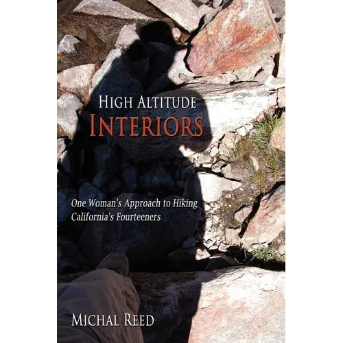 High Altitude Interiors: One Woman's Approach to Hiking California's Fourteeners - Paperback