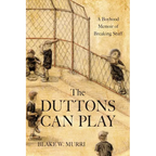 The Duttons Can Play: A Boyhood Memoir of Breaking Stuff