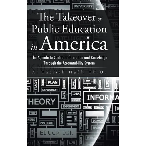 The Takeover of Public Education in America: The Agenda to Control Information and Knowledge Through the Accountability System