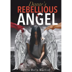 Dante's Rebellious Angel: A Motivational Novel About Courage, Strength, and Hope in the Pursuit of Happiness
