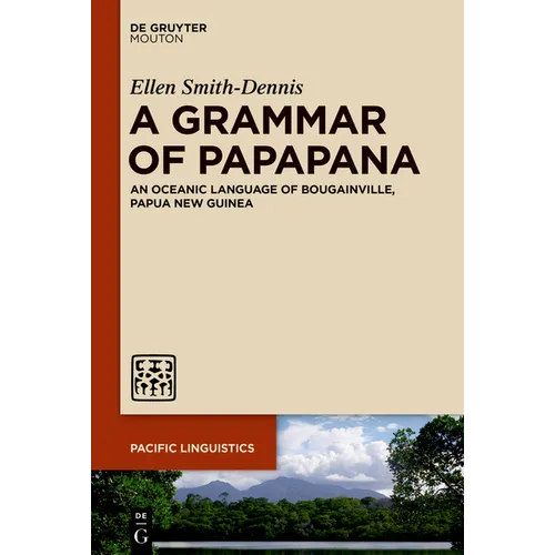 A Grammar of Papapana: An Oceanic Language of Bougainville, Papua New Guinea