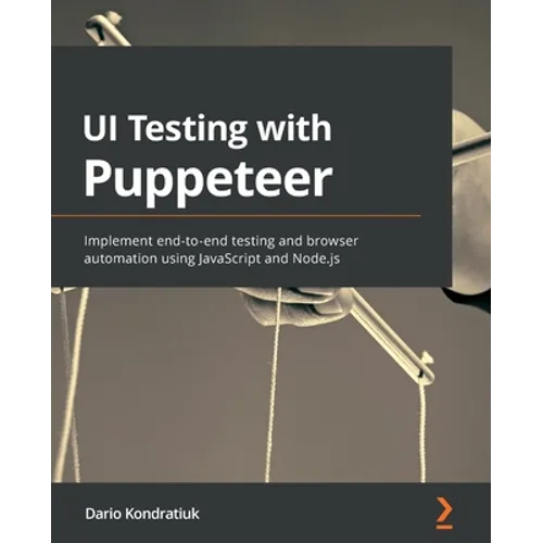UI Testing with Puppeteer: Implement end-to-end testing and browser automation using JavaScript and Node.js