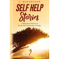 Self Help Stories: A therapist's stories to teach, heal and inspire change