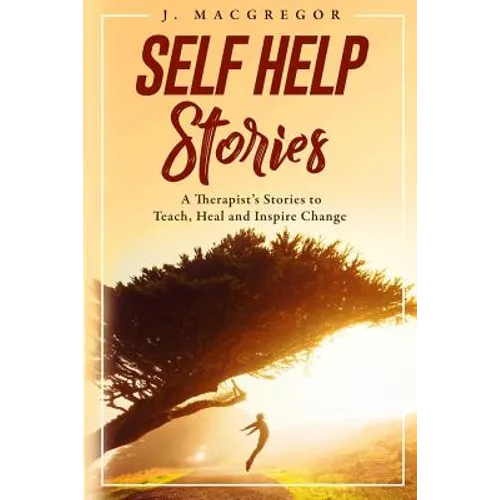 Self Help Stories: A therapist's stories to teach, heal and inspire change