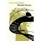 Life and Shape: The Autobiography of Richard Neutra - Paperback