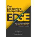 The Executive's Competitive Edge: Why You Need to Leverage the Talents & Time of an Executive Assistant