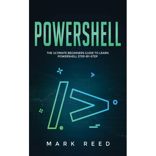 PowerShell: The Ultimate Beginners Guide to Learn PowerShell Step-By-Step