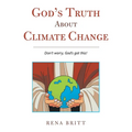 God's Truth About Climate Change: Don't Worry, God's Got This!
