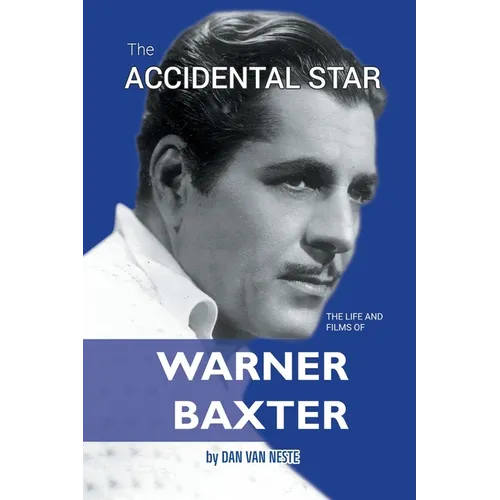 The Accidental Star - The Life and Films of Warner Baxter