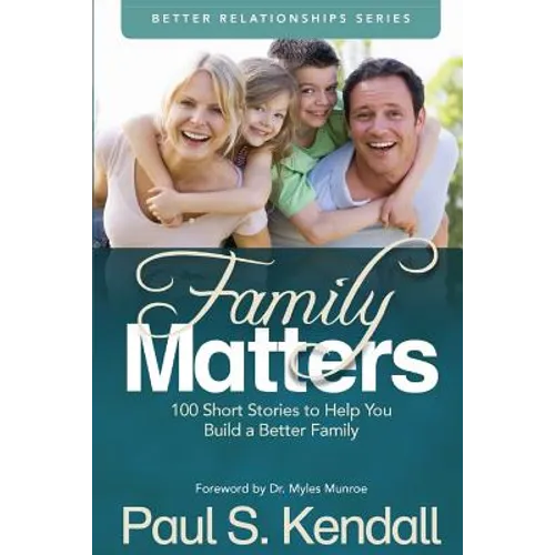 Family Matters: 100 Short Stories to Help You Build a Better Family