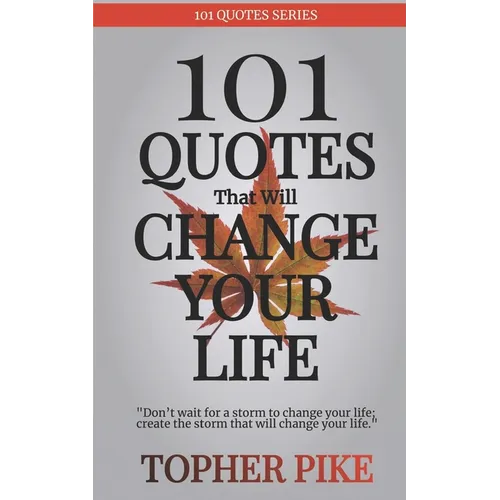 101 Quotes That Will Change Your Life: Words to inspire a new way of thinking and a life you always imagined was possible