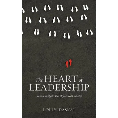 The Heart of Leadership: 500 Timeless Quotes That Define Great Leadership