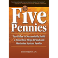Five Pennies: Ten Rules to Successfully Build a Franchise Mega-Brand and Maximize System Profits