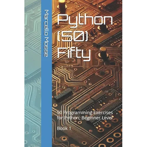 Python (50) Fifty: 50 Programming Exercises for Python: Beginner Level. Book 1