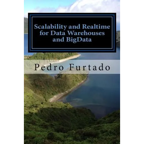 Scalability and Realtime for Data Warehouses and BigData: 2nd Edition