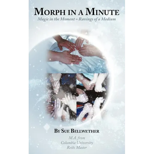 Morph in a Minute: Magic in the Moment = Ravings of a Medium