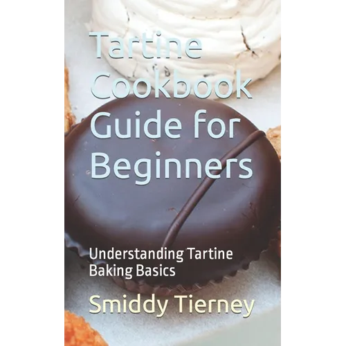 Tartine Cookbook Guide for Beginners: Understanding Tartine Baking Basics