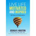 Live Life Motivated and Inspired: 60 Days Of Motivation