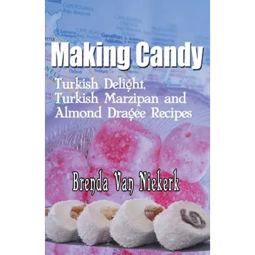 Making Candy: Turkish Delight, Turkish Marzipan and Almond Dragee Recipes
