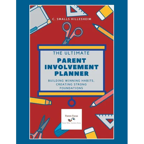 The Ultimate Parent Involvement Planner: Building Winning Habits, Creating Strong Foundations