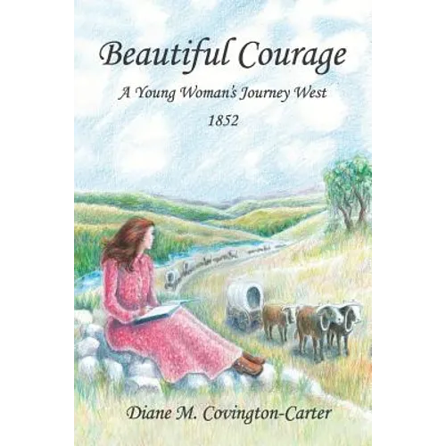 Beautiful Courage: A Young Woman's Journey West, 1852
