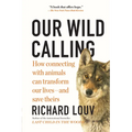 Our Wild Calling: How Connecting with Animals Can Transform Our Lives--And Save Theirs
