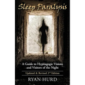 Sleep Paralysis: A Guide to Hypnagogic Visions and Visitors of the Night