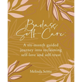 Badass Self-Care: A six-month guided journey into reclaiming self-love and self-trust