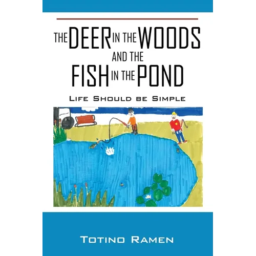 The Deer in the Woods and the Fish in the Pond: Life Should be Simple