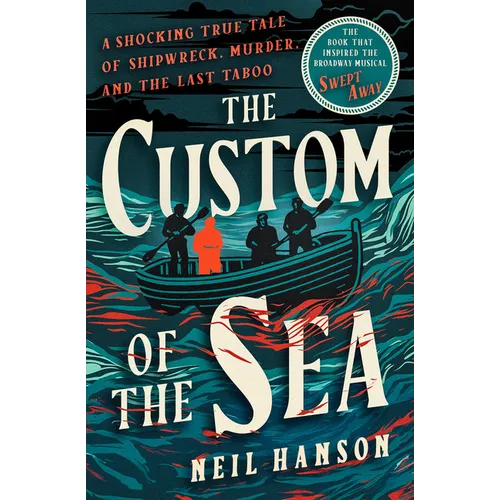 The Custom of the Sea: A Shocking True Tale of Shipwreck, Murder, and the Last Taboo