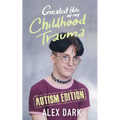 Greatest Hits of My Childhood Trauma - Autism Edition